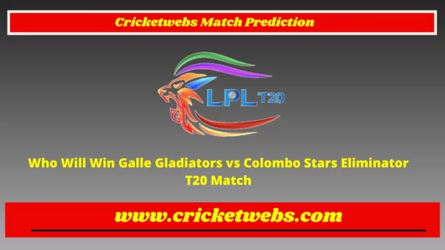 Who Will Win Galle Gladiators vs Colombo Stars Eliminator T20 Lanka Premier League 2022 Match Prediction