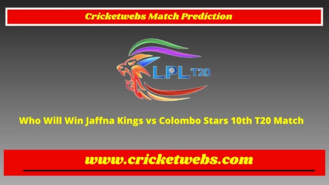 Who Will Win Jaffna Kings vs Colombo Stars 10th T20 Lanka Premier League 2022 Match Prediction