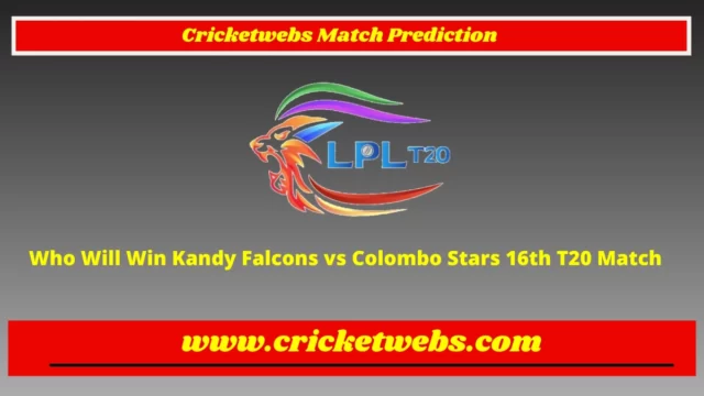 Who Will Win Kandy Falcons vs Colombo Stars 16th T20 Lanka Premier League 2022 Match Prediction