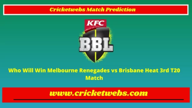 Who Will Win Melbourne Renegades vs Brisbane Heat 3rd T20 Big Bash League 2022 Match Prediction