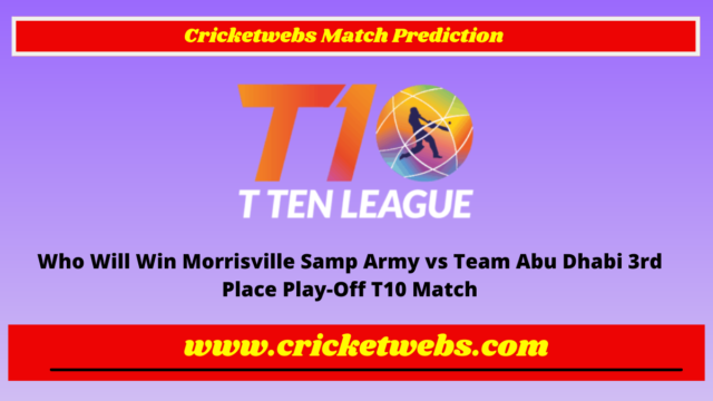 Who Will Win Morrisville Samp Army vs Team Abu Dhabi 3rd Place Play-Off T10 League 2022 Match Prediction