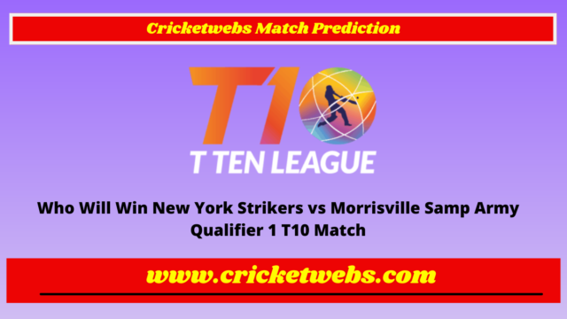 Who Will Win New York Strikers vs Morrisville Samp Army Qualifier 1 T10 League 2022 Match Prediction