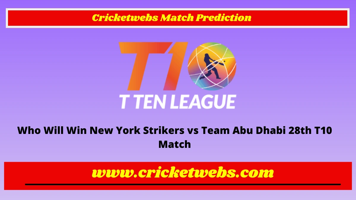 Who Will Win New York Strikers vs Team Abu Dhabi 28th T10 League 2022 Match Prediction