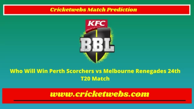 Who Will Win Perth Scorchers vs Melbourne Renegades 24th T20 Big Bash League 2022 Match Prediction