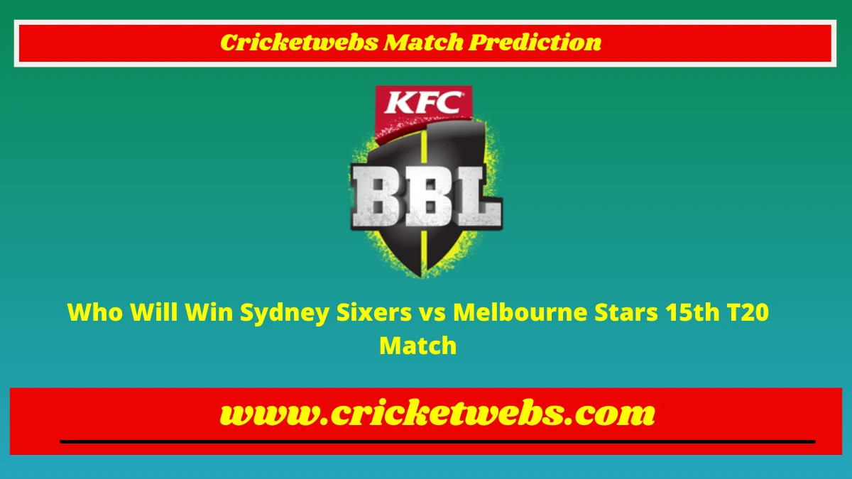 Who Will Win Sydney Sixers vs Melbourne Stars 15th T20 Big Bash League 2022 Match Prediction