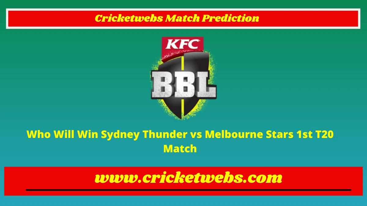 Who Will Win Sydney Thunder vs Melbourne Stars 1st T20 Big Bash League 2022 Match Prediction