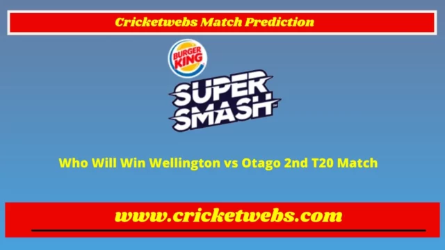 Who Will Win Wellington vs Otago 2nd T20 Super Smash League 2022 Match Prediction