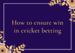 How to ensure win in cricket betting