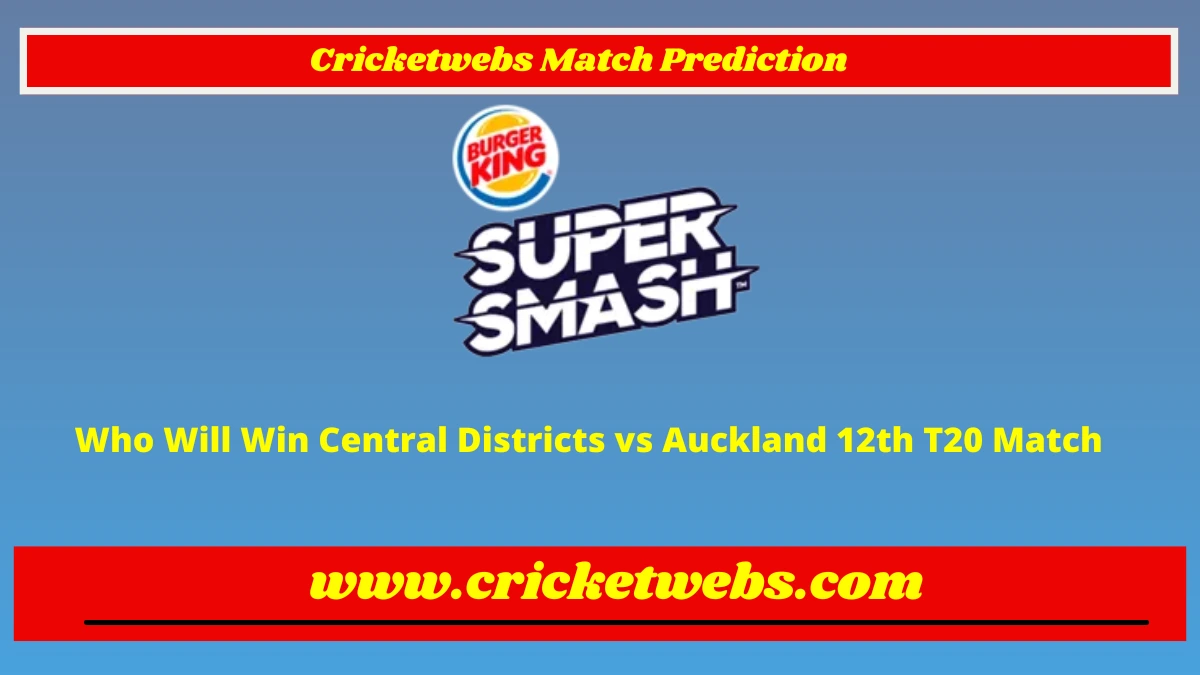 Who Will Win Central Districts vs Auckland 12th T20 Super Smash League 2022 Match Prediction