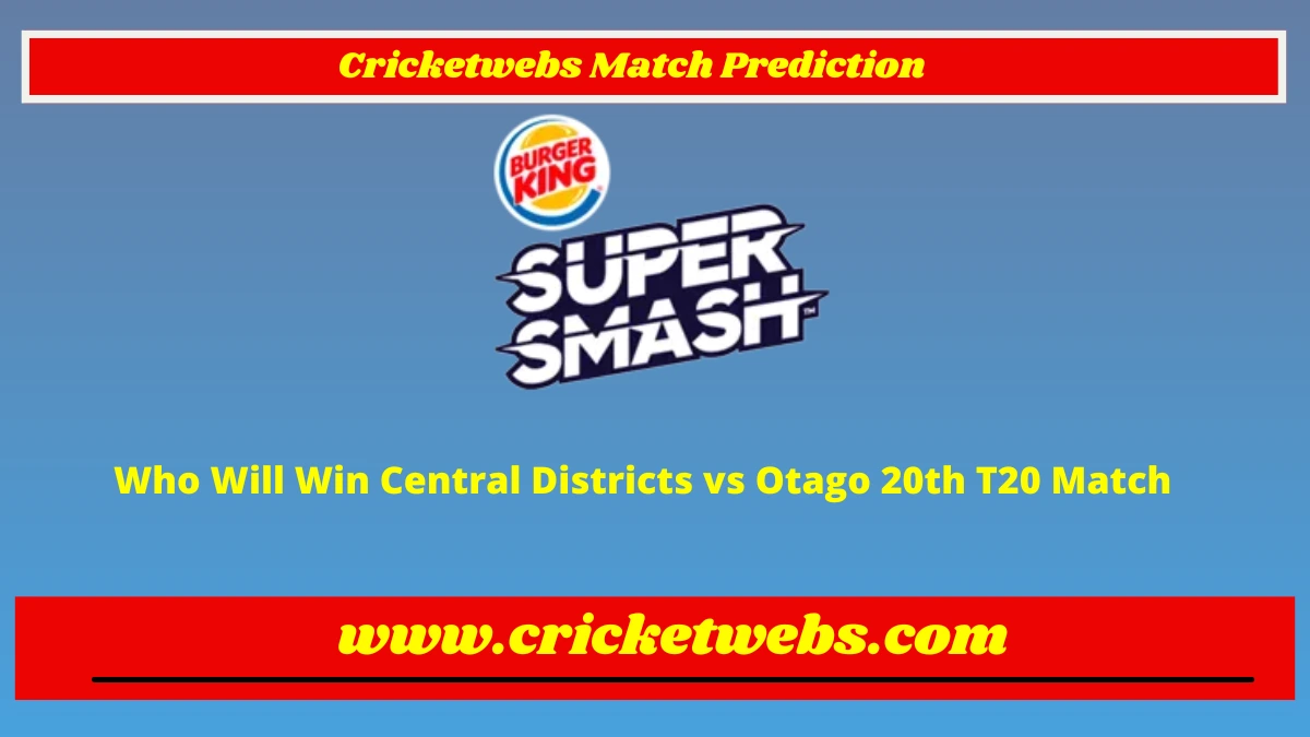 Who Will Win Central Districts vs Otago 20th T20 Super Smash League 2022 Match Prediction