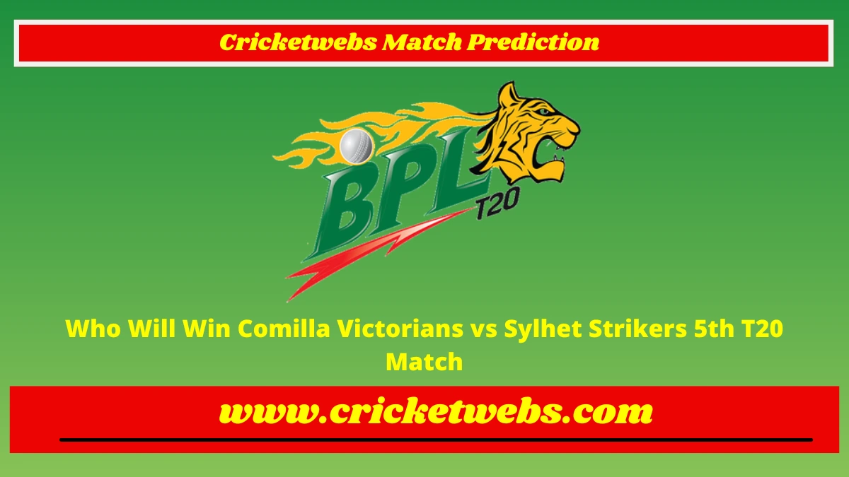 Who Will Win Comilla Victorians vs Sylhet Strikers 5th T20 Bangladesh Premier League 2023 Match Prediction