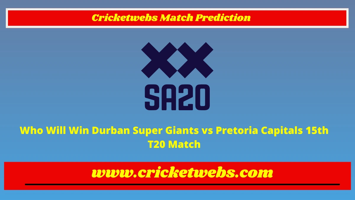 Who Will Win Durban Super Giants vs Pretoria Capitals 15th T20 SA20 League 2023 Match Prediction