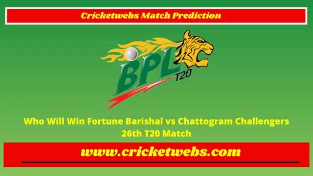 Who Will Win Fortune Barishal vs Chattogram Challengers 26th T20 Bangladesh Premier League 2023 Match Prediction