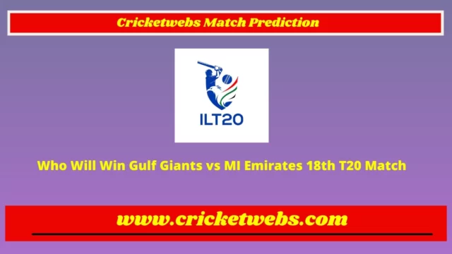 Who Will Win Gulf Giants vs MI Emirates 18th T20 International League 2023 Match Prediction