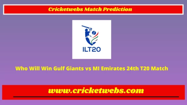 Who Will Win Gulf Giants vs MI Emirates 24th T20 International League 2023 Match Prediction