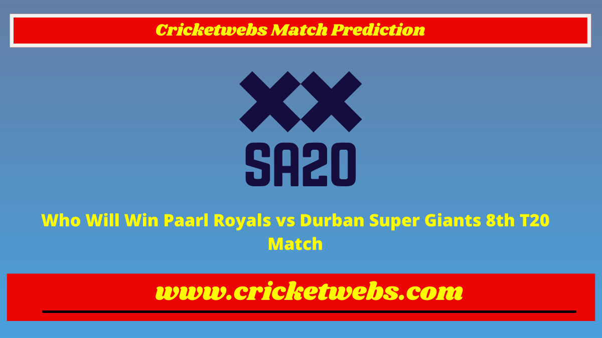 Who Will Win Paarl Royals vs Durban Super Giants 8th T20 SA20 League 2023 Match Prediction