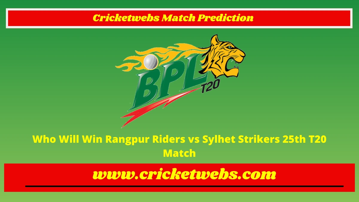 Who Will Win Rangpur Riders vs Sylhet Strikers 25th T20 Bangladesh Premier League 2023 Match Prediction