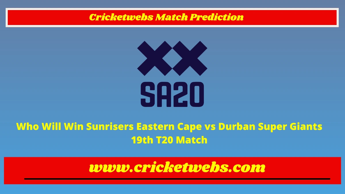 Who Will Win Sunrisers Eastern Cape vs Durban Super Giants 19th T20 SA20 League 2023 Match Prediction