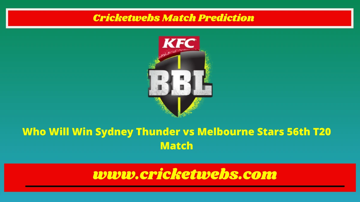 Who Will Win Sydney Thunder vs Melbourne Stars 56th T20 Big Bash League 2022 Match Prediction
