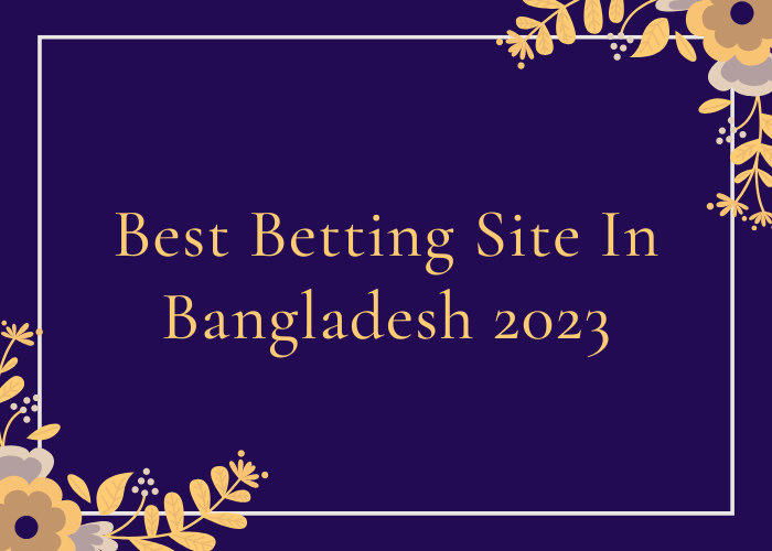Best Betting Site In Bangladesh 2023