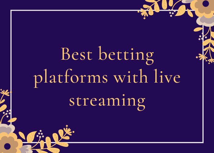 Best betting platforms with live streaming