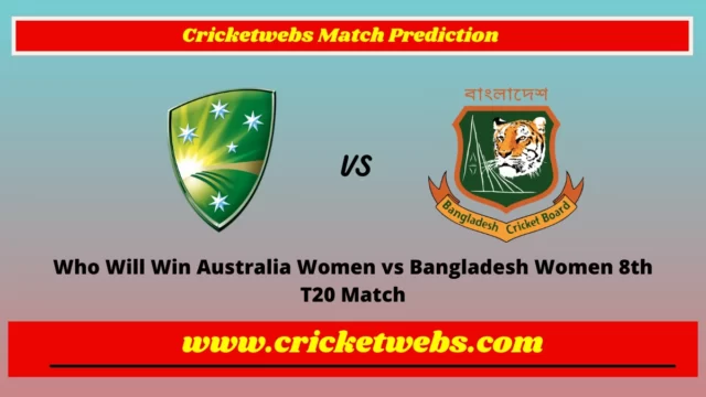 Who Will Win Australia Women vs Bangladesh Women 8th T20 2023 Match Prediction