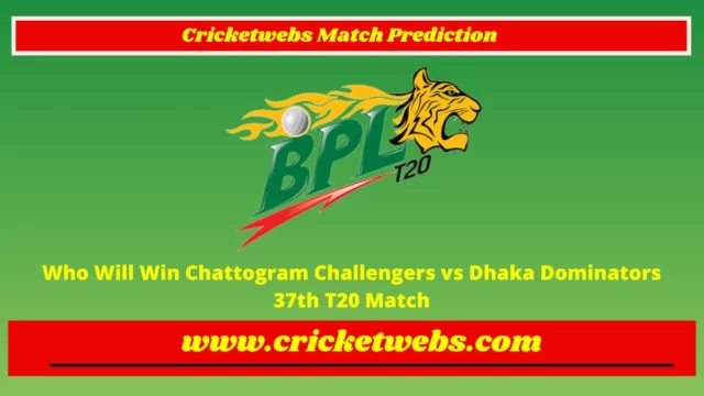 Who Will Win Chattogram Challengers vs Dhaka Dominators 37th T20 Bangladesh Premier League 2023 Match Prediction