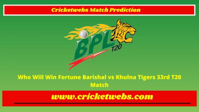 Who Will Win Fortune Barishal vs Khulna Tigers 33rd T20 Bangladesh Premier League 2023 Match Prediction