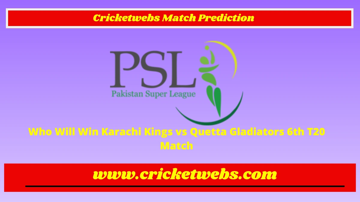 Who Will Win Karachi Kings vs Quetta Gladiators 6th T20 Pakistan Super League 2023 Match Prediction