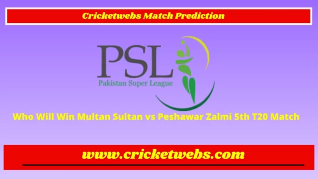 Who Will Win Multan Sultan vs Peshawar Zalmi 5th T20 Pakistan Super League 2023 Match Prediction