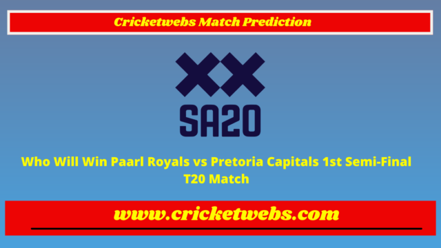 Who Will Win Paarl Royals vs Pretoria Capitals 1st Semi-Final T20 SA20 League 2023 Match Prediction