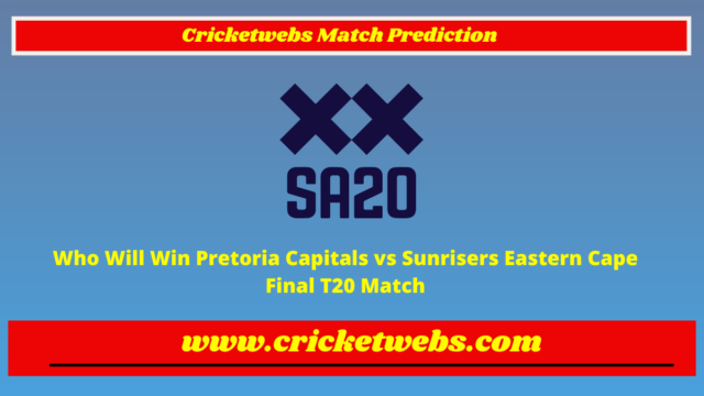 Who Will Win Pretoria Capitals vs Sunrisers Eastern Cape Final T20 SA20 League 2023 Match Prediction