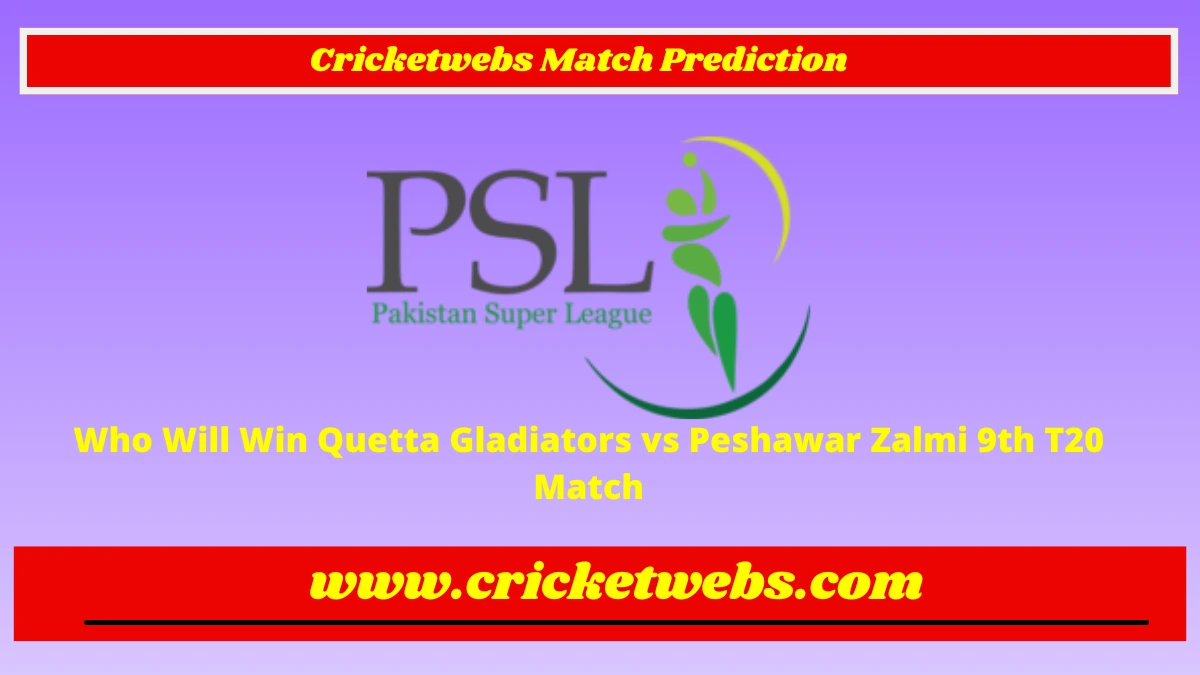 Who Will Win Quetta Gladiators vs Peshawar Zalmi 9th T20 Pakistan Super League 2023 Match Prediction