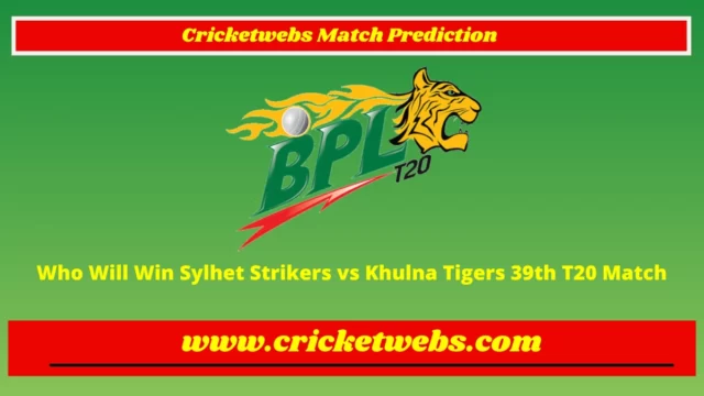 Who Will Win Sylhet Strikers vs Khulna Tigers 39th T20 Bangladesh Premier League 2023 Match Prediction