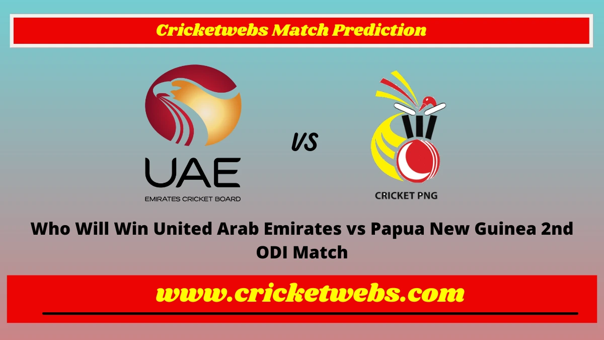 Who Will Win United Arab Emirates vs Papua New Guinea 2nd ODI 2023 Match Prediction