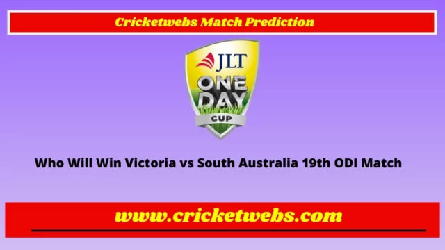 Who Will Win Victoria vs South Australia 19th ODI Australia One Day Cup 2022 Match Prediction