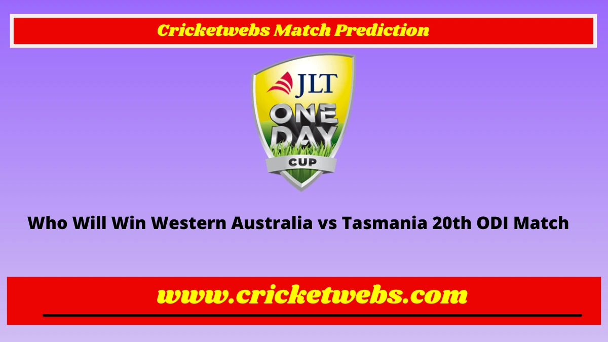 Who Will Win Western Australia vs Tasmania 20th ODI Australia One Day Cup 2022 Match Prediction