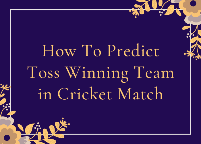 How To Predict Toss Winning Team in Cricket Match
