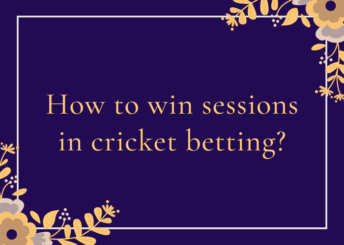 How to win sessions in cricket betting