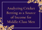 Analyzing Cricket Betting as a Source of Income for Middle-Class Men