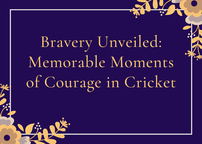 Bravery Unveiled Memorable Moments of Courage in Cricket