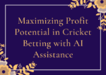 Maximizing Profit Potential in Cricket Betting with AI Assistance