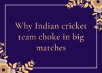 Why Indian cricket team choke in big matches