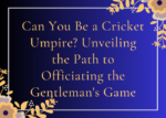 Can You Be a Cricket Umpire Unveiling the Path to Officiating the Gentleman's Game