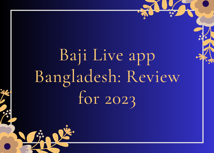 Baji Live app Bangladesh Review for 2023