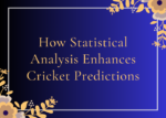 How Statistical Analysis Enhances Cricket Predictions