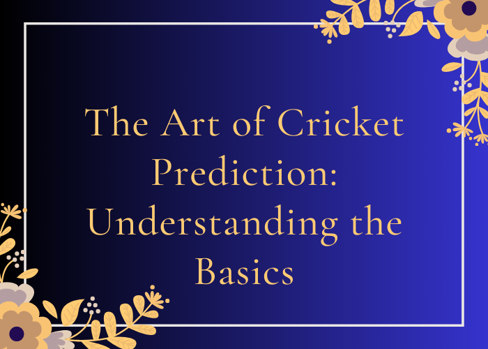 The Art of Cricket Prediction Understanding the Basics