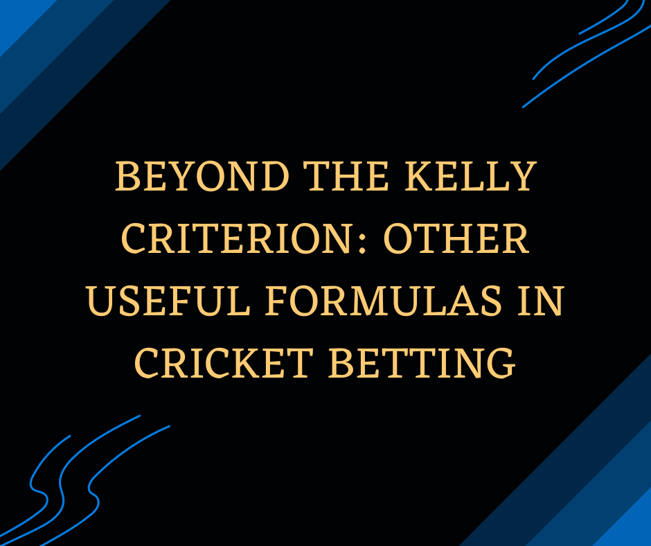 Beyond the Kelly Criterion Other Useful Formulas in Cricket Betting