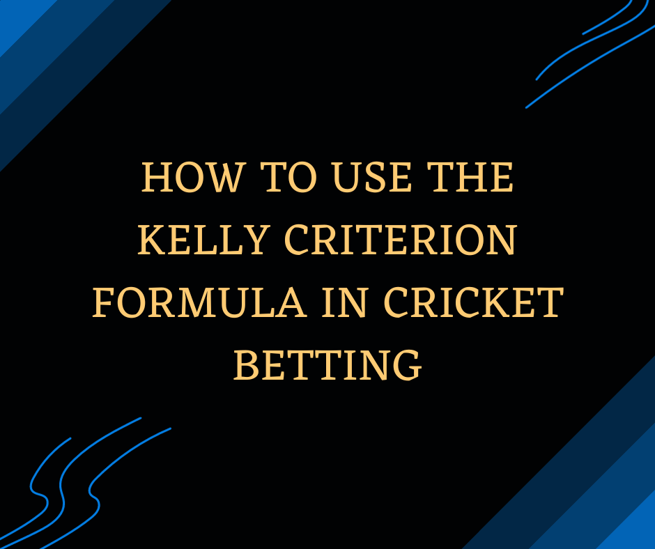 How to Use the Kelly Criterion Formula in Cricket Betting
