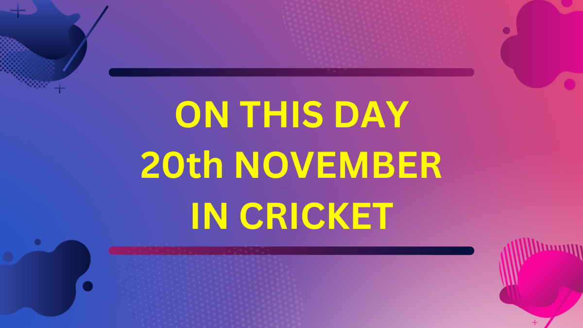 On This Day 20th November in Cricket History